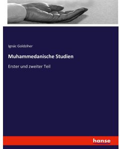 Muhammedanische Studien Erster und zweiter Teil - Ignác Goldziher