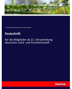 Festschrift für die Mitglieder de 21. Versammlung deutscher Land- und Forstwirtschaft - Versammlung duscher Land- und Forstwirte