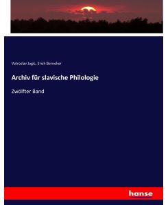 Archiv für slavische Philologie Zwölfter Band - Vatroslav Jagic, Erich Berneker