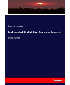 Feldmarschall Graf Moltkes Briefe aus Russland Dritte Auflage - Helmuth Moltke