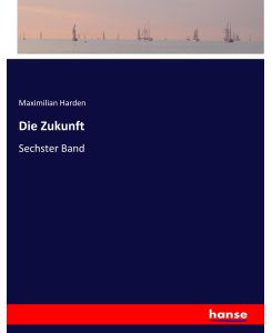 Die Zukunft Sechster Band - Maximilian Harden