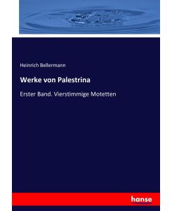 Werke von Palestrina Erster Band. Vierstimmige Motetten - Heinrich Bellermann