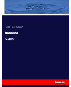 Ramona A Story - Helen Hunt Jackson