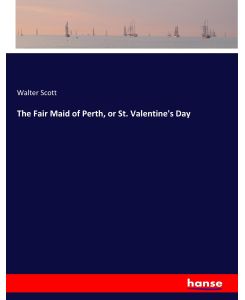 The Fair Maid of Perth, or St. Valentine's Day - Walter Scott