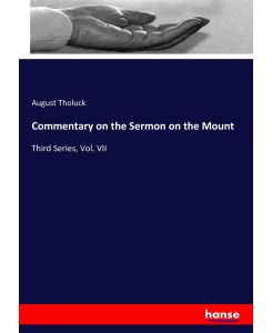Commentary on the Sermon on the Mount Third Series, Vol. VII - August Tholuck