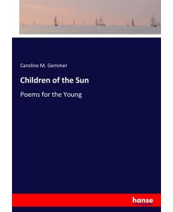 Children of the Sun Poems for the Young - Caroline M. Gemmer