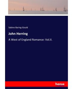 John Herring A West of England Romance: Vol.II. - Sabine Baring-Gould