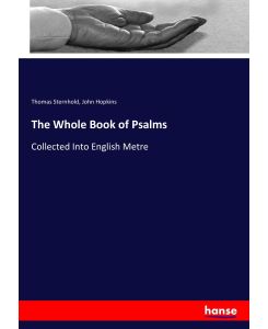 The Whole Book of Psalms Collected Into English Metre - Thomas Sternhold, John Hopkins