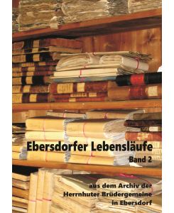Ebersdorfer Lebensläufe Aus dem Archiv der Herrnhuter Brüdergemeine in Ebersdorf, Band 2