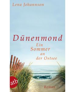 Dünenmond Ein Sommer an der Ostsee. Roman - Lena Johannson