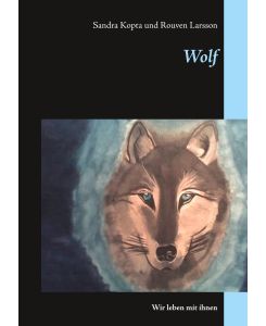 Wolf Wir leben mit ihnen - Sandra Kopta, Rouven Larsson