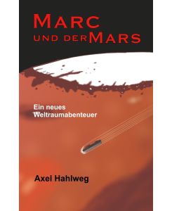 Marc und der Mars Ein neues Weltraumabenteuer - Axel Hahlweg