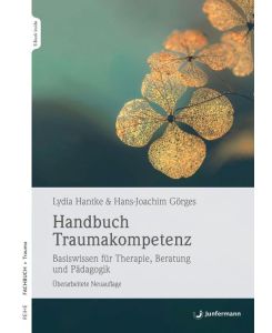Handbuch Traumakompetenz Basiswissen für Therapie, Beratung und Pädagogik - Lydia Hantke, Hans-Joachim Görges