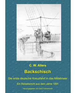 Backschisch Die erste deutsche Kreuzfahrt in das Mittelmeer - C. W. Allers