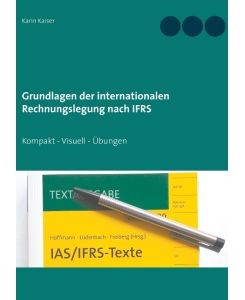 Grundlagen der internationalen Rechnungslegung nach IFRS Kompakt - Visuell - Übungen - Karin Kaiser
