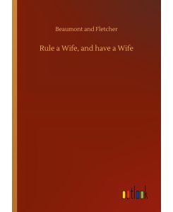 Rule a Wife, and have a Wife - Beaumont and Fletcher