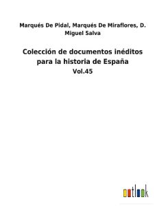 Colección de documentos inéditos para la historia de España Vol.45 - D. Miguel de Pidal