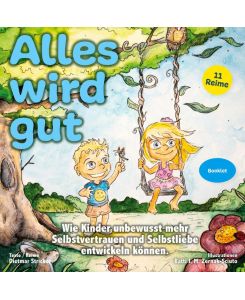 Alles wird gut Wie Kinder unbewusst mehr Selbstvertrauen und Selbstliebe entwickeln können. Affirmationsreime für Kinder (18+ Monate) - Dietmar Stricker