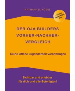Der OJA Builders Vorher-Nachher-Vergleich Deine Offene Jugendarbeit voranbringen - Nathanael Kögel