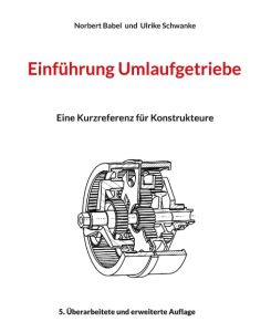 Einführung Umlaufgetriebe Eine Kurzreferenz für Konstrukteure - Norbert Babel, Ulrike Schwanke
