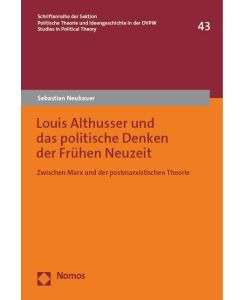 Louis Althusser und das politische Denken der Frühen Neuzeit Zwischen Marx und der postmarxistischen Theorie - Sebastian Neubauer