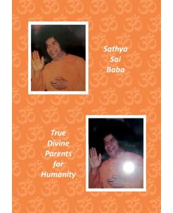 Sathya Sai Baba True Divine Parents for Humanity - Anselm Keussen, Gabriele Breucha