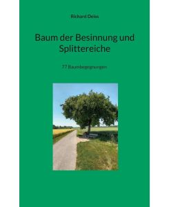 Baum der Besinnung und Splittereiche 77 Baumbegegnungen - Richard Deiss