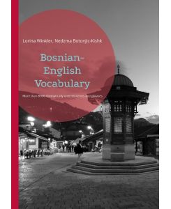 Bosnian-English Vocabulary Thematically ordered collection of basic and advanced vocabulary - Lorina Winkler, Nedzma Botonjic-Kishk