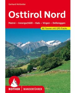 Osttirol Nord Matrei - Innergschlöß - Kals - Virgen - Defereggen. 60 Touren. Mit GPS-Tracks - Gerhard Hirtlreiter
