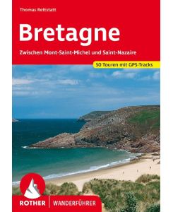 Bretagne Zwischen Mont-Saint-Michel und Saint-Nazaire. 50 Touren mit GPS-Tracks - Thomas Rettstatt