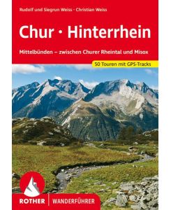Chur - Hinterrhein Mittelbünden - zwischen Churer Rheintal und Misox. 50 Touren. Mit GPS-Tracks - Rudolf Weiss, Siegrun Weiss, Christian Weiss