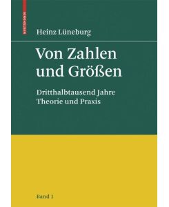 Von Zahlen und Größen Dritthalbtausend Jahre Theorie und Praxis - Band 1 - Heinz Lüneburg