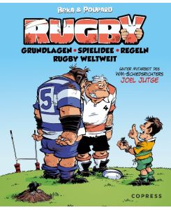 Rugby Regeln, Grundlagen und Spielidee des faszinierenden Sports. Mit Informationen über das Rugby-Universum weltweit: Unterschiedliche Spielweisen, große Rugby-Mannschaften, Rugby Union und Rugby League. - Beka, Poupard, Joel Jutge