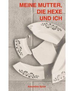 Meine Mutter, die Hexe und ich - Assuntina Spina