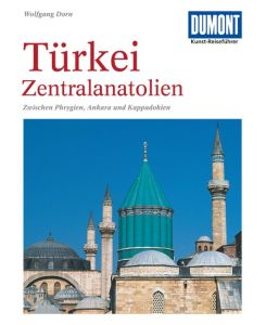 DuMont Kunst-Reiseführer Türkei, Zentralanatolien Zwischen Phrygien, Ankara und Kappadokien - Wolfgang Dorn