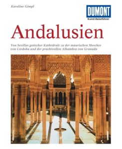 DuMont Kunst-Reiseführer Andalusien Kathedralen, maurische Paläste und Gärten im Süden Spaniens - Karoline Gimpl