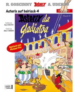 Asterix Mundart: 63 Bayrisch 4 Asterix als Gladiator - René Goscinny, Albert Uderzo, Hans Well