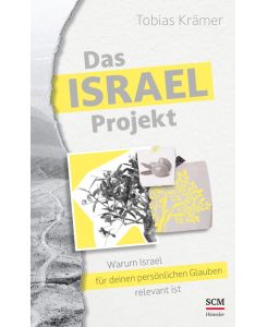Das Israel-Projekt Warum Israel für deinen persönlichen Glauben relevant ist - Tobias Krämer