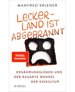 Lecker-Land ist abgebrannt Ernährungslügen und der rasante Wandel der Esskultur - Manfred Kriener