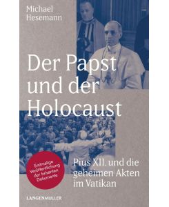 Der Papst und der Holocaust Pius XII und die geheimen Akten im Vatikan - Michael Hesemann