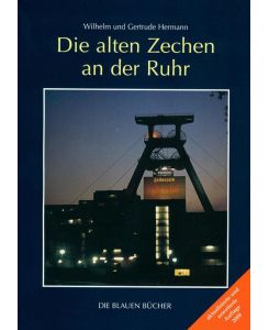 Die alten Zechen an der Ruhr Vergangenheit und Zukunft einer Schlüsseltechnologie. Mit einem Katalog der 