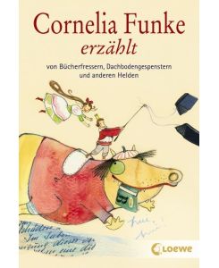 Cornelia Funke erzählt von Bücherfressern, Dachbodengespenstern und anderen Helden Wundervolles Vorlesebuch für Kinder ab 7 Jahre - Cornelia Funke