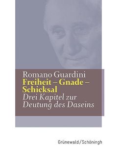 Freiheit - Gnade - Schicksal Drei Kapitel zur Deutung des Daseins - Romano Guardini