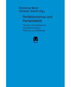 Perfektionismus und Perfektibilität Theorien und Praktiken der Vervollkommnung in Pietismus und Aufklärung