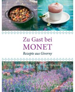 Zu Gast bei Monet Rezepte aus Giverny - Florence Gentner