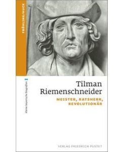 Tilman Riemenschneider Meister, Ratsherr, Revolutionär - Stefan Fröhling, Markus Huck