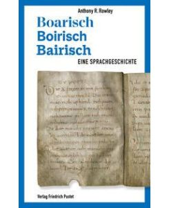 Boarisch - Boirisch - Bairisch Eine Sprachgeschichte - Anthony R. Rowley