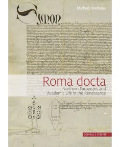 Roma Docta Northern Europeans and Academic Life in the Renaissance - Michael Matheus