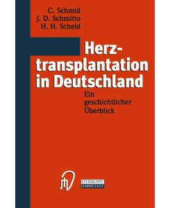 Herztransplantation in Deutschland Ein geschichtlicher Überblick - C. Schmid, H. H. Scheld, J. D. Schmitto