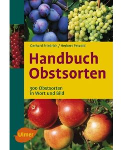 Handbuch Obstsorten 300 Obstsorten in Wort und Bild - Gerhard Friedrich, Herbert Petzold, Ernst Halwaß
